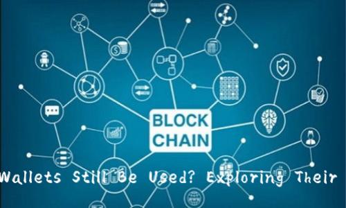 Can Blockchain Wallets Still Be Used? Exploring Their Relevance Today